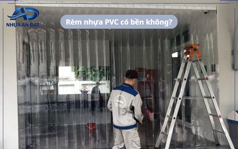 Rèm nhựa PVC có bền không? Yếu tố nào quyết định tuổi thọ sử dụng